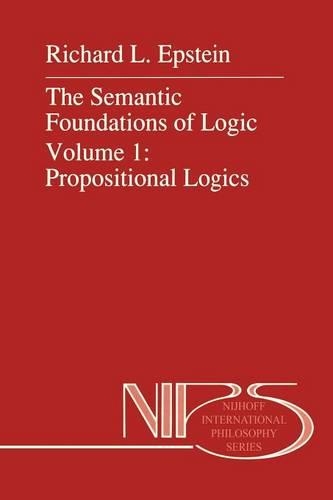 The Semantic Foundations of Logic Volume 1: Propositional Logics: (35 Nijhoff International Philosophy Series)