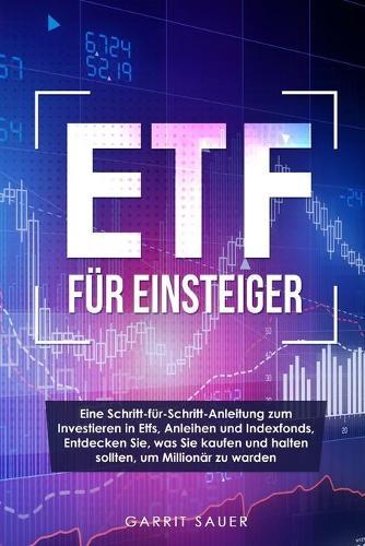 Etf für Einsteiger: Eine Schritt-für-Schritt-Anleitung zum Investieren in Etfs, Anleihen und Indexfonds, Entdecken Sie, was Sie kaufen und halten sollten, um Millionär 