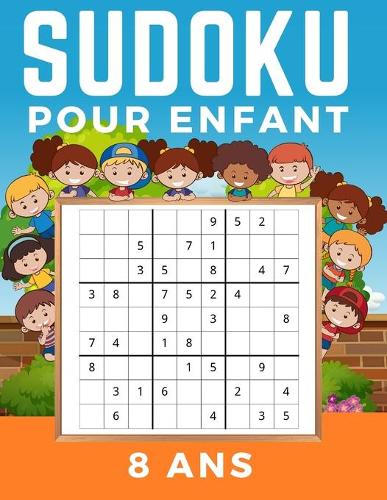 Sudoku Enfant 8 Ans: Livre de grilles de Sudoku Facile, Medium, Difficile et leurs solutions. Entraîne la Mémoire et la Logique. Des Heures De Jeux
