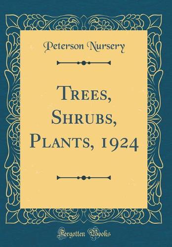 Trees, Shrubs, Plants, 1924 (Classic Reprint)