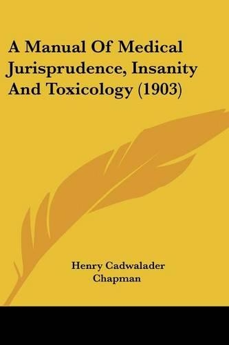 A Manual Of Medical Jurisprudence, Insanity And Toxicology (1903): (English)