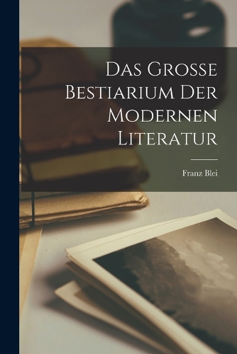 Das grosse bestiarium der modernen literatur