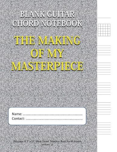 The Making of My Masterpiece - Blank Guitar Chord Notebook