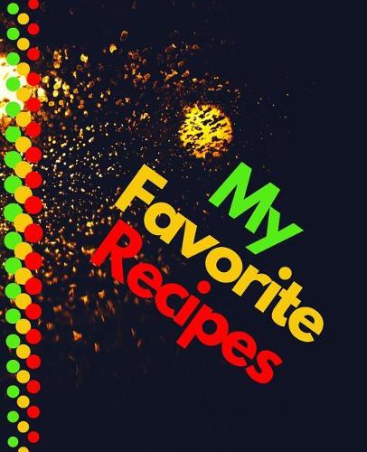 My Favorite Recipes: Blank Recipe Book to Write In: Collect the Recipes You Love in Your Own Custom Cookbook (100-Recipe Journal and Organizer) All In One Place: Recipes(24 Recipes)