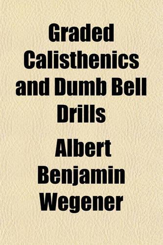 Graded Calisthenics and Dumb Bell Drills