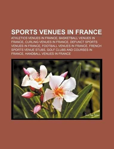 Sports Venues in France: Athletics Venues in France, Basketball Venues in France, Curling Venues in France, Defunct Sports Venues in France(English)