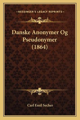 Danske Anonymer Og Pseudonymer (1864): (Danish)