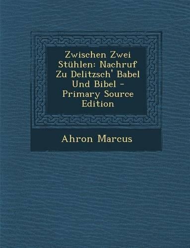 Zwischen Zwei Stuhlen: Nachruf Zu Delitzsch' Babel Und Bibel(German)