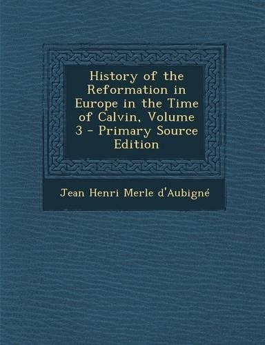 History of the Reformation in Europe in the Time of Calvin, Volume 3: (English)