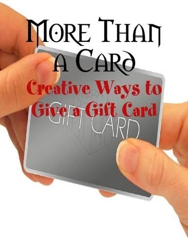 More Than a Card - Creative Ways to Give a Gift Card