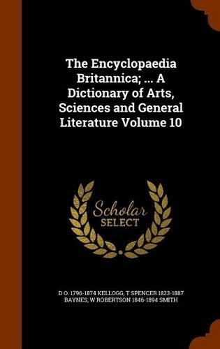 The Encyclopaedia Britannica; ... A Dictionary of Arts, Sciences and General Literature Volume 10
