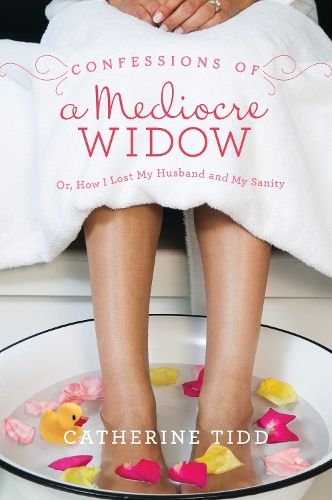Confessions of a Mediocre Widow: Or, How I Lost My Husband and My Sanity(English)