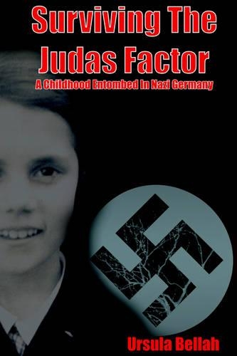 Surviving the Judas Factor: A Childhood Entombed in Nazi Germany(English)