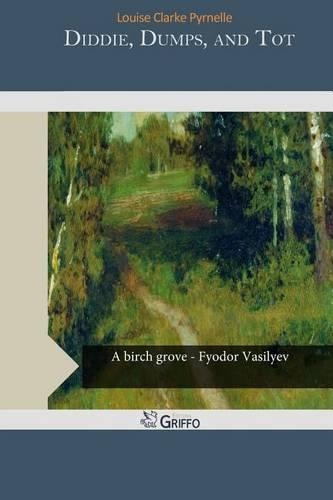Diddie, Dumps, and Tot: Or, Plantation Child-Life(English)