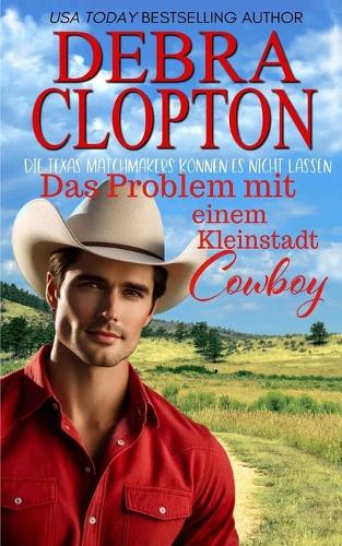 Das Problem mit einem Kleinstadt-Cowboy: (1 Die Texas Matchmakers Können Es Nicht Lassen)