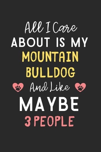 All I care about is my Mountain Bulldog and like maybe 3 people