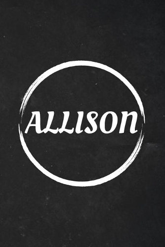 Allison: A Blank Lined Notebook Journal with Personalized Name for Girls and Women (6 x 9 - 120 Pages)