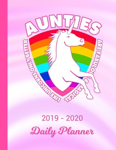 2019 - 2020 Daily Planner: Aunt Unicorn Rainbow Pink & White Cover January 19 - December 19 Journal Planner Plan Days, Set Goals & Get Things Done Datebook Calendar Schedule
