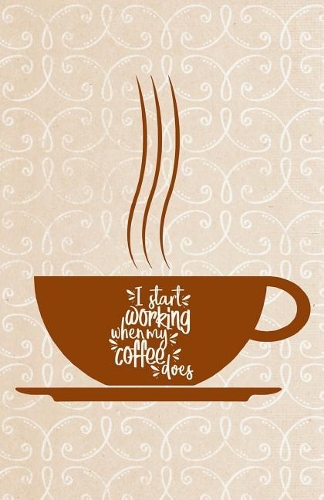 I Start Working When My Coffee Does