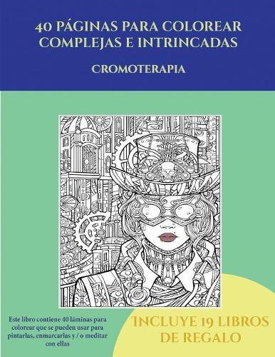 Cromoterapia (40 páginas para colorear complejas e intrincadas): Este libro contiene 40 láminas para colorear que se pueden usar para pintarlas, enmarcarlas y / o meditar con ellas. Puede fotocopiarse, imprimirse (5 Cromoterapia)