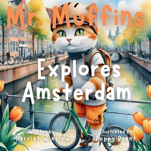 Mr. Muffins Explores Amsterdam: A Rhyming Picture Book for Kids 6-8 - Join an Inquisitive Cat on a Green Living Quest! 5-Minute Story for Bedtime + Reflection Questions, Tricky Wor(6 Mr. Muffins Bedtime Collection)