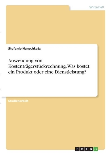 Anwendung von Kostenträgerstückrechnung. Was kostet ein Produkt oder eine Dienstleistung?