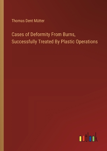 Cases of Deformity From Burns, Successfully Treated By Plastic Operations