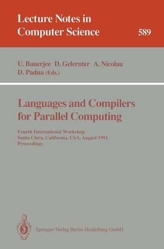 Languages and Compilers for Parallel Computing: Fourth International Workshop, Santa Clara, California, USA, August 7-9, 1991. Proceedings(589 Lecture Notes in Computer Science)