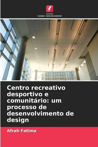 Centro recreativo desportivo e comunitário: um processo de desenvolvimento de design