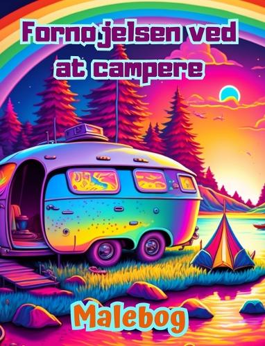 Fornøjelsen ved at campere Malebog for natur- og friluftselskere Fantastiske design til afslapning: Imponerende og charmerende campingscener