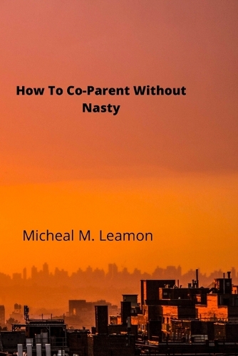 How To Co-Parent Without Nasty