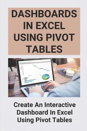 Dashboards In Excel Using Pivot Tables: Create An Interactive Dashboard In Excel Using Pivot Tables: Excel Pivottables Training