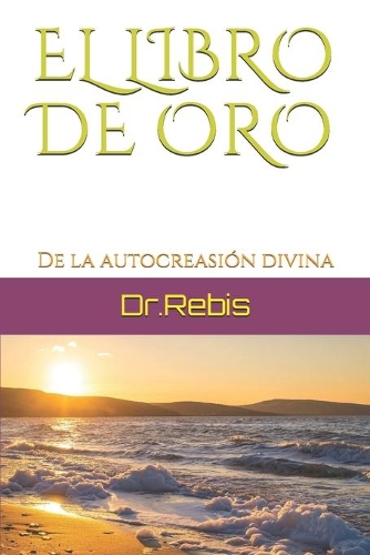 El Libro de Oro: De la autocreasión divina(1 Alchimia Y Amor)