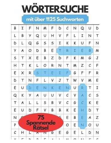 Wörtersuche mit über 1125 Suchworten: 75 Spannende Rätsel, der geniale Zeitvertreib, bei einer Reise, im Zug oder einfach für eine Abwechslungsreiche Pause im Alltag.