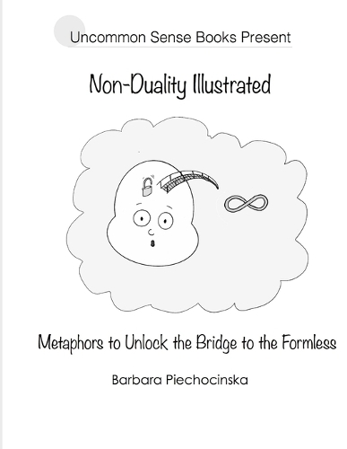 Non-Duality Illustrated: Metaphors to Unlock the Bridge to the Formless