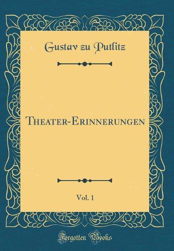 Theater-Erinnerungen, Vol. 1 (Classic Reprint)