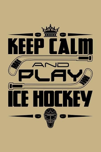 Keep Calm And Play Ice Hockey
