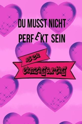Du Musst Nicht Perfekt Sein SEI Einzigartig: Notizbuch - Softcover - 120 Seiten - Liniert - 6x9" - Journal - Scrapbook - Geschenkidee - Notizheft - Merkheft - Tagebuch - Traumtagebuch - Diary