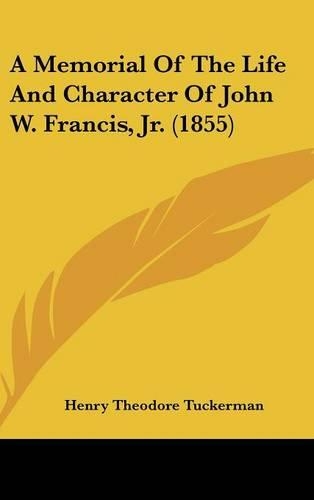 A Memorial Of The Life And Character Of John W. Francis, Jr. (1855): (English)