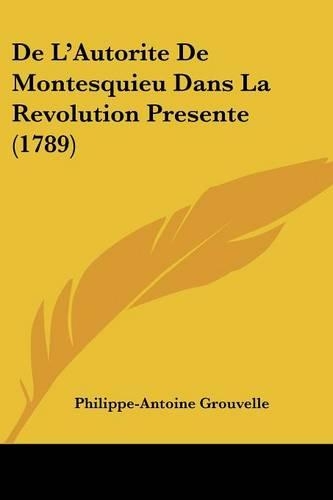 De L'Autorite De Montesquieu Dans La Revolution Presente (1789)