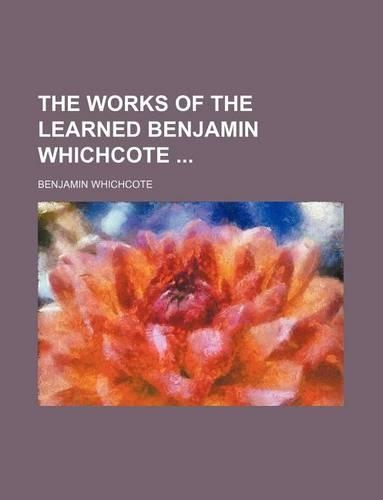 The Works of the Learned Benjamin Whichcote (Volume 2)