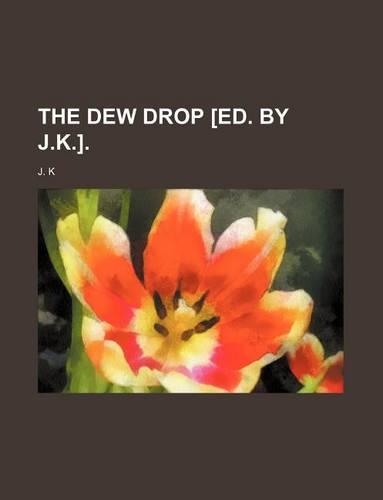 The Dew Drop [Ed. by J.K.]: (English)