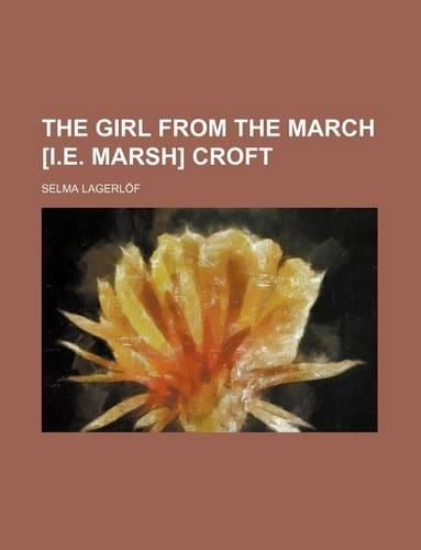 The Girl from the March [I.E. Marsh] Croft: (English)