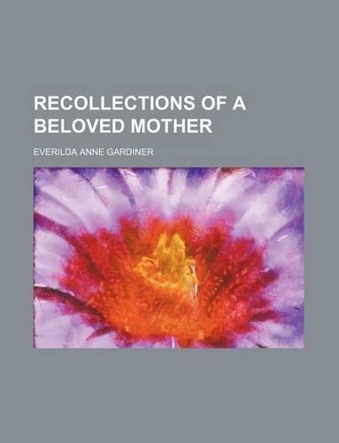 Recollections of a Beloved Mother: (English)
