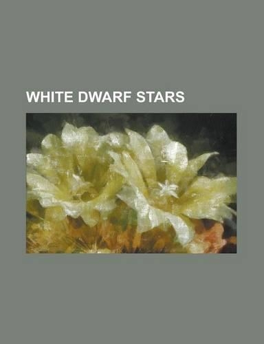 White Dwarf Stars: 40 Eridani, AG Draconis, Black Dwarf, Carbon Detonation, Chandrasekhar Limit, DP Leonis, Electron Degeneracy Pressure,(English)