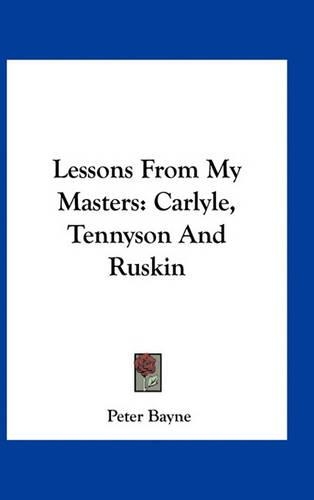 Lessons From My Masters: Carlyle, Tennyson And Ruskin(English)