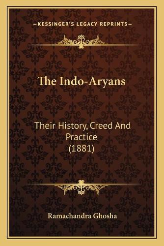 Indo-Aryans: Their History, Creed And Practice (1881)(English)