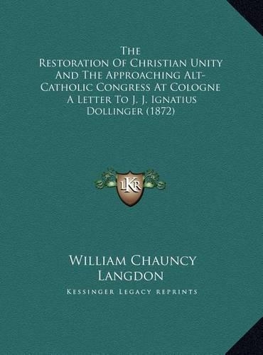 The Restoration Of Christian Unity And The Approaching Alt-Catholic Congress At Cologne