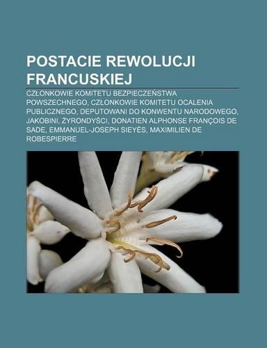 Postacie Rewolucji Francuskiej: Cz Onkowie Komitetu Bezpiecze Stwa Powszechnego, Cz Onkowie Komitetu Ocalenia Publicznego(Polish)