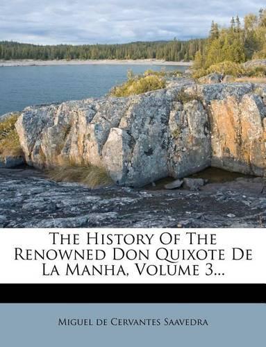 The History of the Renowned Don Quixote de la Manha, Volume 3...